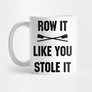 Row it like you stole it! Mug